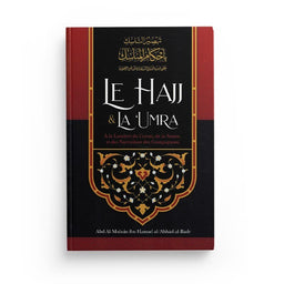 Le Hajj & La ‘Umra À La Lumière Du Coran Et De La Sunna Et Des Narrations Des Compagnons, De Abd Al-Muhsin Al-'Abbâd Al-Badr